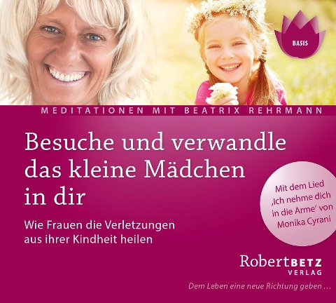 Besuche und verwandle das kleine Mädchen in dir - Robert Betz