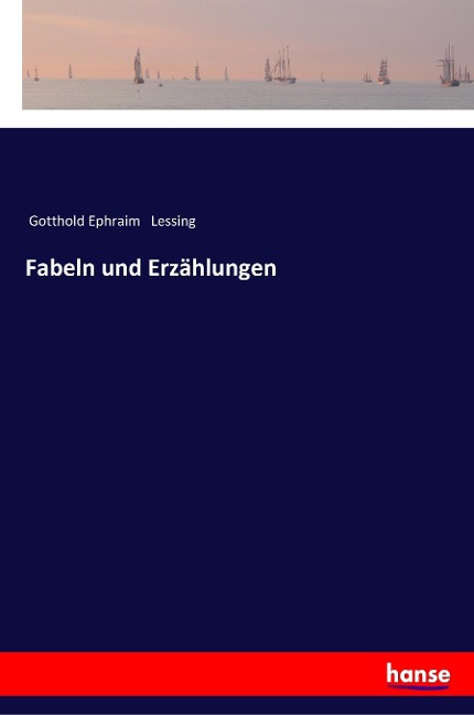 Fabeln und Erzählungen - Gotthold Ephraim Lessing