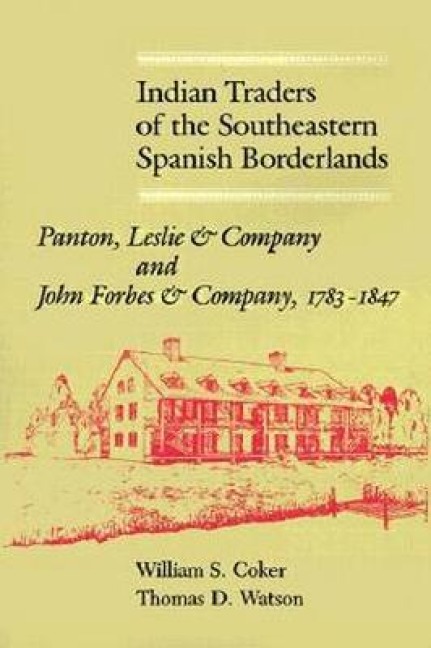 Indian Traders of the Southeastern Spanish Borderlands - William S Coker