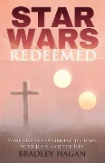 Star Wars Redeemed: Your Life-Transforming Journey with Jesus and the Jedi - Bradley Hagan