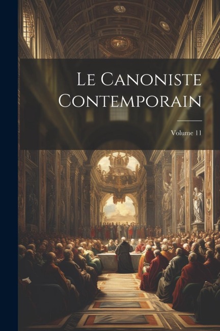 Le Canoniste contemporain; Volume 11 - Anonymous