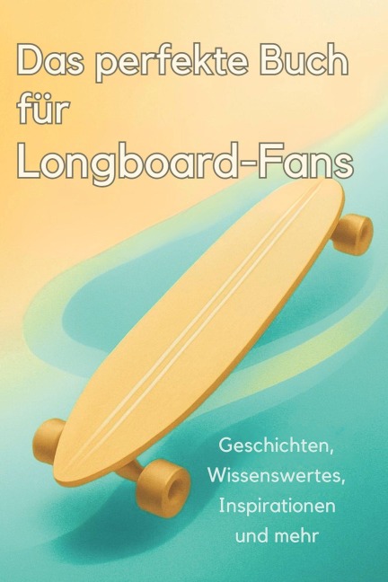 Das perfekte Buch für Longboard-Fans - Tim Koch