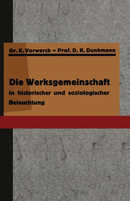 Die Werksgemeinschaft in historischer und soziologischer Beleuchtung - K. Vorwerck, K. Dunkmann