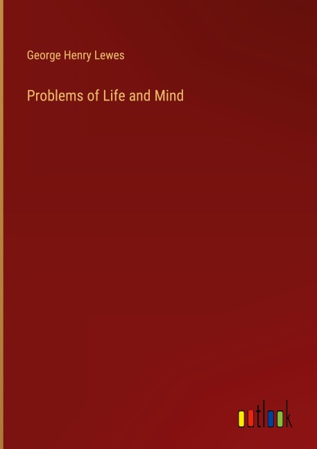 Problems of Life and Mind - George Henry Lewes