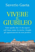Cover-Bild zum Titel 'Vivere il Giubileo. Tutto quello che c'è da sapere sull'Anno santo: la storia, i luoghi, gli appuntamenti da non perdere' von 'Saverio Gaeta'
