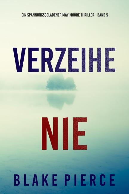 Verzeihe Nie (Ein spannungsgeladener May Moore Thriller - Band 5) - Blake Pierce
