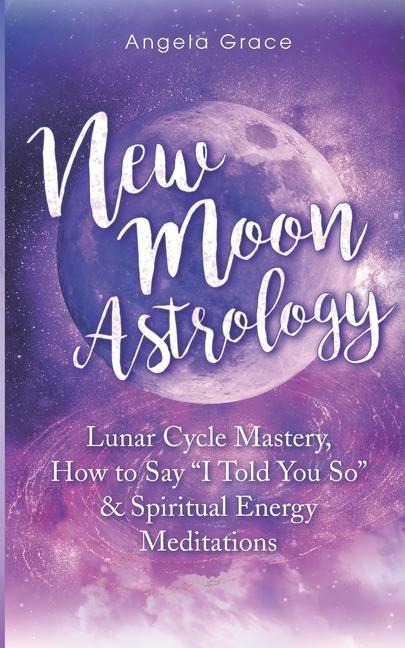 New Moon Astrology - Angela Grace