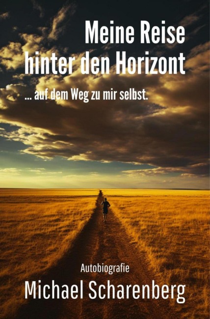 Meine Reise hinter den Horizont ... auf dem Weg zu mir selbst - Michael Scharenberg