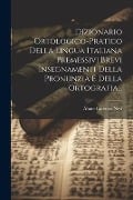 Dizionario Ortologico-pratico Della Lingua Italiana Premessivi Brevi Insegnamenti Della Pronunzia E Della Ortografia... - Abate Lorenzo Nesi