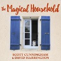 The Magical Household: Spells & Rituals for the Home - Scott Cunningham, David Harrington