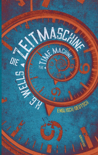 Die Zeitmaschine. H.G. Wells. Zweisprachig Englisch-Deutsch / The Time Machine - H. G. Wells