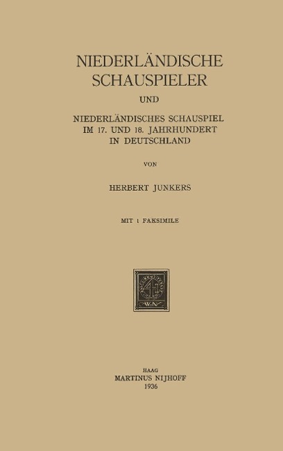 Niederländische Schauspieler und Niederländisches Schauspiel im 17. und 18. Jahrhundert in Deutschland - Herbert Junkers