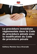 Cover-Bild zum Titel 'La procédure immédiate réglementée dans le Code de procédure pénale avec la modification du Code de procédure pénale' von 'Káthery Mariela Saca Alvarado'