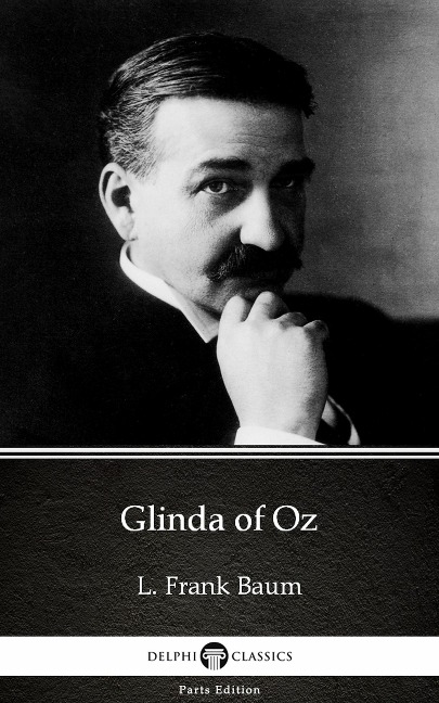 Glinda of Oz by L. Frank Baum - Delphi Classics (Illustrated) - L. Frank Baum