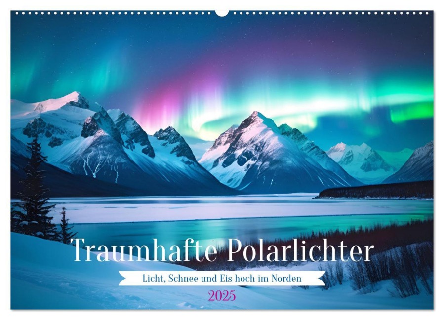 Traumhafte Polarlichter . Licht, Schnee und Eis hoch im Norden (Wandkalender 2025 DIN A2 quer), CALVENDO Monatskalender - Martina Marten