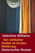Cover-Bild zum Titel 'Ein einfacher Soldat im Ersten Weltkrieg: Historischer Roman' von 'Valentine Williams'