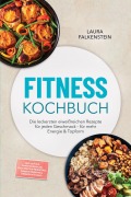 Cover-Bild zum Titel 'Fitness Kochbuch: Die leckersten eiweißreichen Rezepte für jeden Geschmack - für mehr Energie & Topform - inkl. 30-Tage-Ernährungsplan, High-Protein-Frühstück, Soßen & Dressings, Desserts & Shakes' von 'Laura Falkenstein'