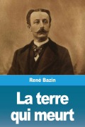 Cover-Bild zum Titel 'La terre qui meurt' von 'René Bazin'