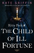 Cover-Bild zum Titel 'Kitty Peck and the Child of Ill-Fortune' von 'Kate Griffin'