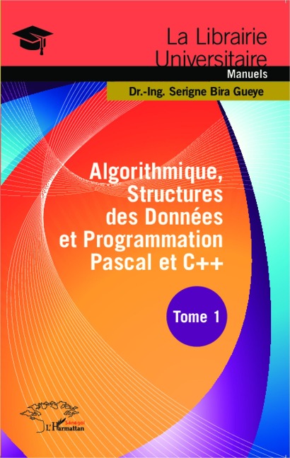 Algorithmique, Structures des Données et Programmation Pascal et C++ Tome 1 - Bira Gueye