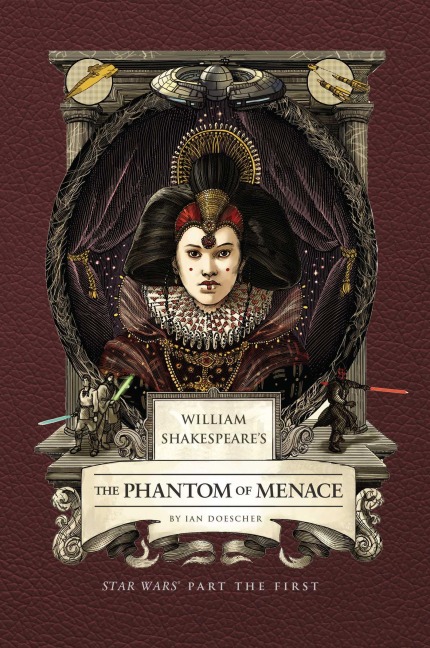 William Shakespeare's the Phantom of Menace: Star Wars Part the First - Ian Doescher