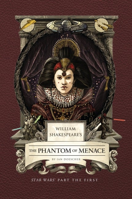 William Shakespeare's the Phantom of Menace: Star Wars Part the First - Ian Doescher