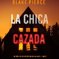 Cover-Bild zum Titel 'La chica cazada (Un thriller de suspense FBI de Ella Dark ¿ Libro 3)' von 'Blake Pierce'