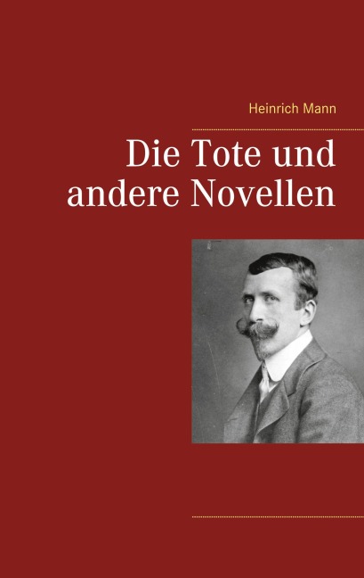Die Tote und andere Novellen - Heinrich Mann
