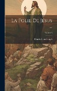 Cover-Bild zum Titel 'La Folie De Jésus ...; Volume 3' von 'Charles Binet-Sanglé'