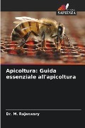 Apicoltura: Guida essenziale all'apicoltura - M. Rajeswary