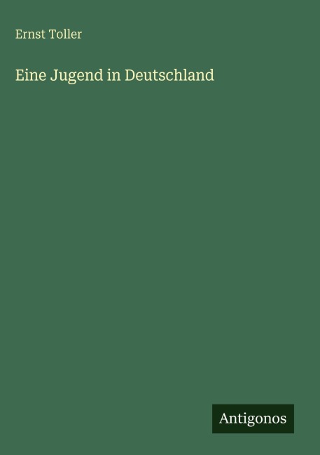 Eine Jugend in Deutschland - Ernst Toller