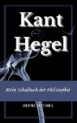 Mein Schulbuch der Philosophie Kant, Hegel - Heinz Duthel
