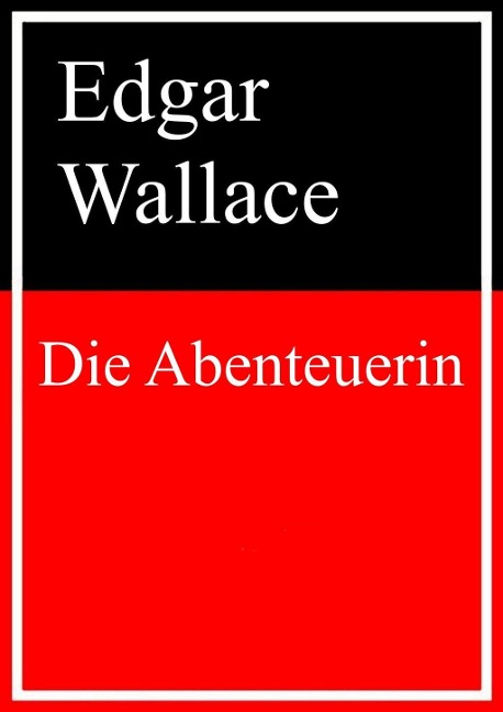 Die Abenteuerin - Edgar Wallace
