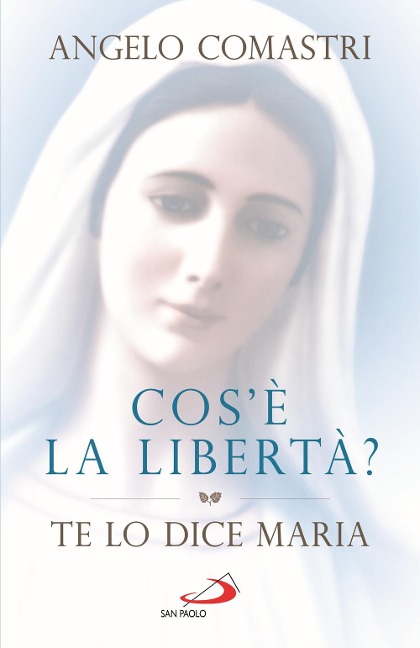 Cos'è la libertà? Te lo dice Maria - Angelo Comastri