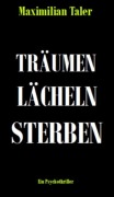 Cover-Bild zum Titel 'Träumen, Lächeln, Sterben' von 'Maximilian Taler'