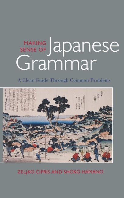 Making Sense of Japanese Grammar - Zelijko Cipris, Shoko Hamano
