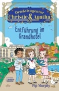 Cover-Bild zum Titel 'Detektivagentur Christie & Agatha - Entführung im Grandhotel' von 'Pip Murphy'