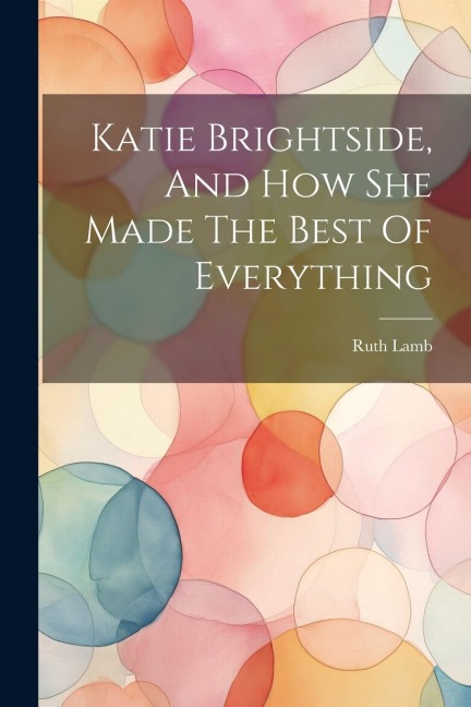 Katie Brightside, And How She Made The Best Of Everything - Ruth Lamb