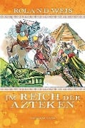 Cover-Bild zum Titel 'Im Reich der Azteken' von 'Roland Weis'
