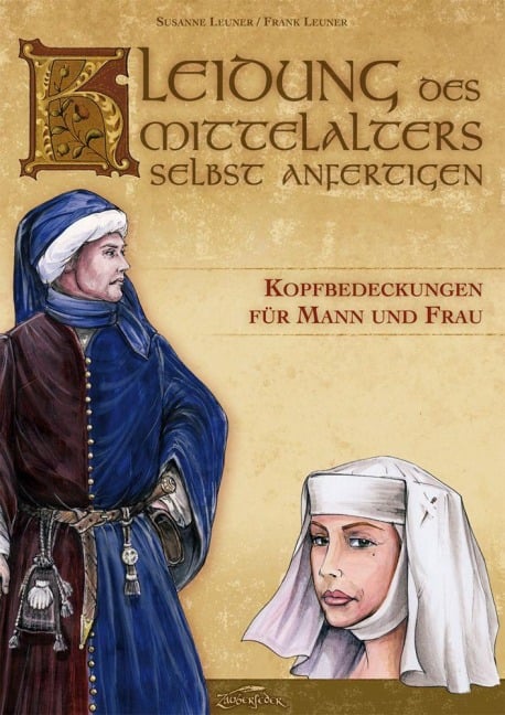 Kleidung des Mittelalters selbst anfertigen - Kopfbedeckungen für Mann und Frau - Susanne Leuner, Frank Leuner