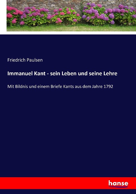 Immanuel Kant - sein Leben und seine Lehre - Friedrich Paulsen