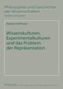 Cover-Bild zum Titel 'Wissenskulturen, Experimentalkulturen und das Problem der Repräsentation' von 'Melanie Hoffmann'