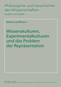 Cover-Bild zum Titel 'Wissenskulturen, Experimentalkulturen und das Problem der Repräsentation' von 'Melanie Hoffmann'