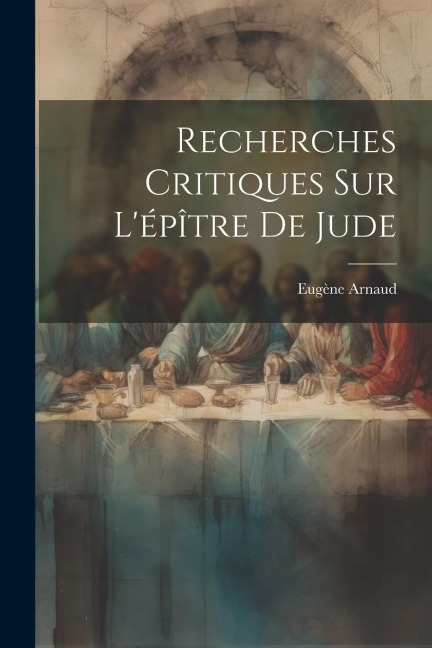 Recherches Critiques Sur L'épître De Jude - Eugène Arnaud