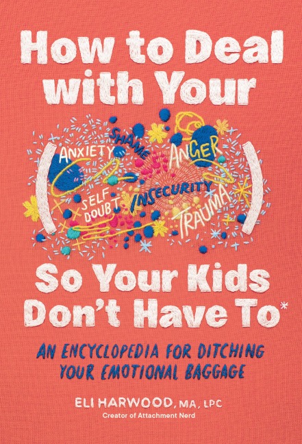 How to Deal with Your ____ So Your Kids Don't Have to - Eli Harwood