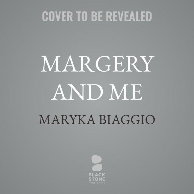 Margery and Me - Maryka Biaggio