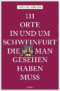 Cover-Bild zum Titel '111 Orte in und um Schweinfurt, die man gesehen haben muss' von 'Michael Horling'