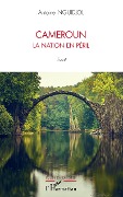 Cover-Bild zum Titel 'Cameroun la nation en péril' von 'Antoine Nguidjol'