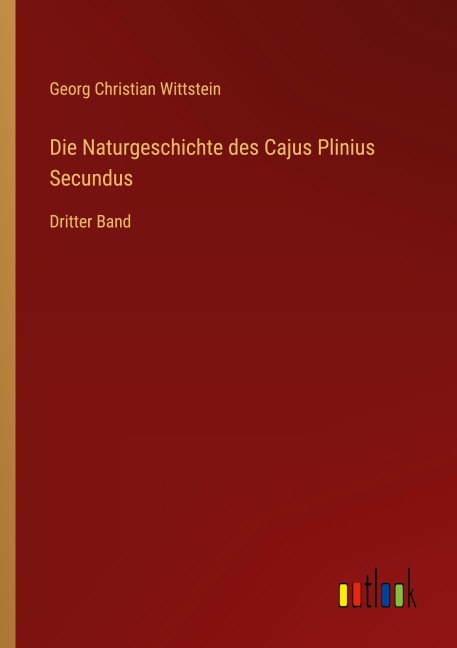 Die Naturgeschichte des Cajus Plinius Secundus - Georg Christian Wittstein