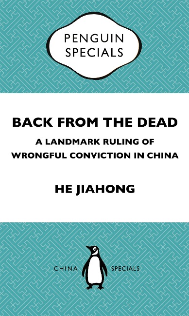 Back from the Dead: A Landmark Ruling of Wrongful Conviction in China Penguin Specials - Jiahong He
